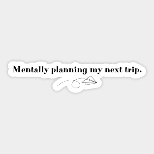 Mentally planning my next trip | Gift for travelers Sticker